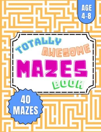 Totally awesome MAZES book For Kids Ages 4-8 , 4-6, 6-8 , Educational ...