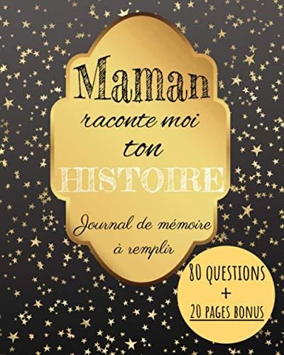 Maman Raconte Moi Ton Histoire Journal De Mémoire à Remplir: Carnet ...