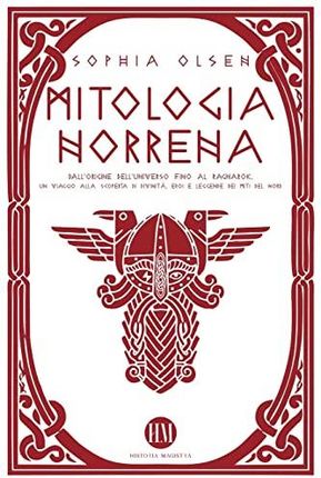 Mitologia Norrena: Dall'Origine dell'Universo fino al Ragnarok. Un viaggio alla scoperta di Divinità, Eroi e Leggende dei Miti del Nord