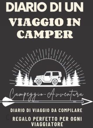 Diario Di Un Viaggio In Camper: Viaggiare: per annotare, registrare  informazioni utili e tenere traccia dei tuoi viaggi:50 Expedition, 3 fogli  per  - Literatura obcojęzyczna - Ceny i opinie 