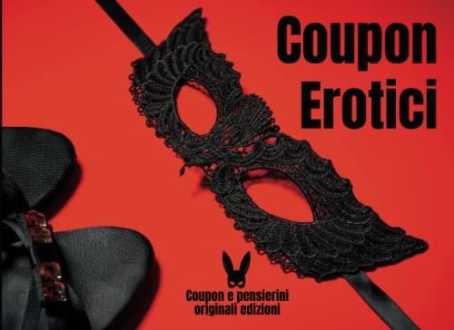 Coupon Erotici Sexy per Coppie: 56 Coupon di Coppia per Lui o Lei: Voucher  Hot e Buoni Romantici con Pensierini Originali per Stuzzicarsi con Nuovi ..