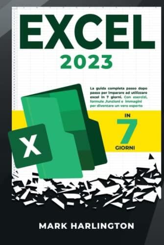 Excel 2023: Manuale Per Principianti:: La Guida Completa Passo Dopo ...