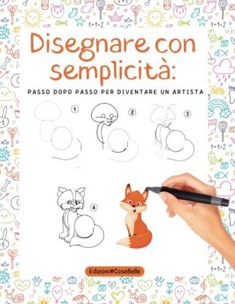 Disegna con semplicità: passo dopo passo per diventare un'artista.: Libro  per bambini adatto per imparare a disegnare con semplicità. - Literatura  obcojęzyczna - Ceny i opinie 