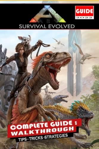 Ark Survival Evolved Complete Guide Walkthrough Tipstricksstrategies And Help Literatura 8761