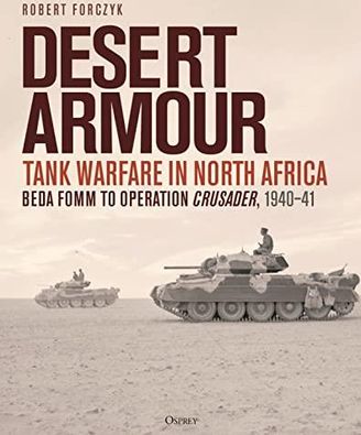 Desert Armour: Tank Warfare in North Africa: Beda Fomm to Operation Crusader, 1940-41
