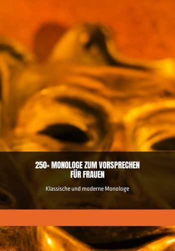 250 MONOLOGE ZUM VORSPRECHEN F R FRAUEN Klassische Und Moderne 
