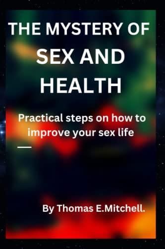 The Mystery Of Sex And Health Practical Steps On How To Improve Your