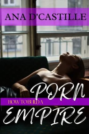 How to Build a Porn Empire - Literatura obcojęzyczna - Ceny i ...