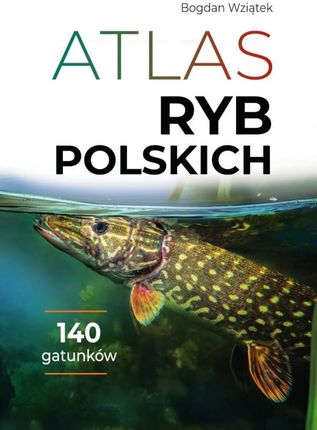 Atlas ryb polskich - Bogdan Wziątek [KSIĄŻKA]