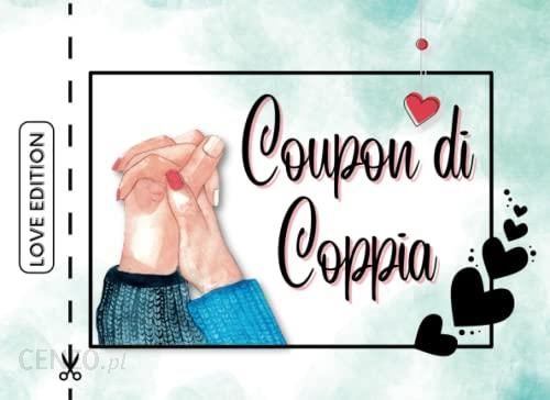 Coupon Di Coppia: 50 E Piu' Buoni D'Amore per Fidanzati +2 Voucher Bonus  Speciali , Idea Regalo Romantica per Lui E per Lei per San Valentino,  Complea - Literatura obcojęzyczna - Ceny i opinie 