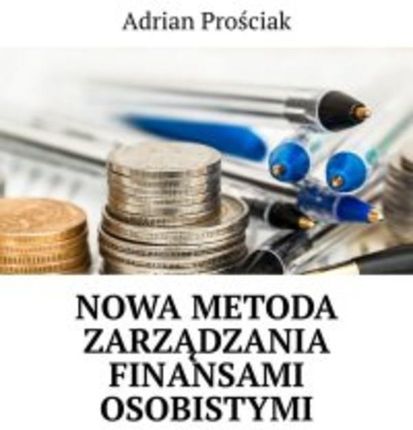 Nowa metoda zarządzania finansami osobistymi Adrian Prościak - ebook 