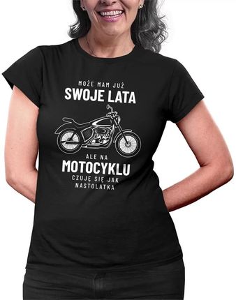 Może mam już swoje lata, ale na motocyklu czuję się jak nastolatka - damska koszulka na prezent
