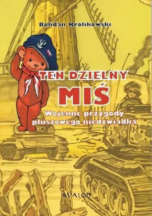 Ten dzielny miś. Wojenne przygody pluszowego niedźwiadka AVALON