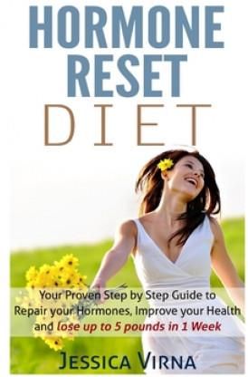 Hormone Reset Diet: Proven Step by Step Guide to Cure Your Hormones, Balance your health, and Secrets for Weight Loss up to 5LBS In 1 Week