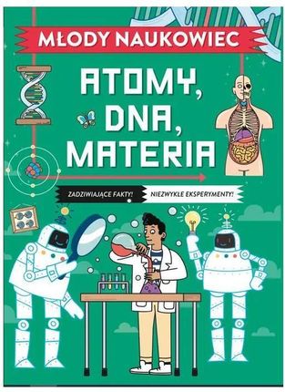 Młody naukowiec. Atomy, DNA, materia - Opracowanie Zbiorowe