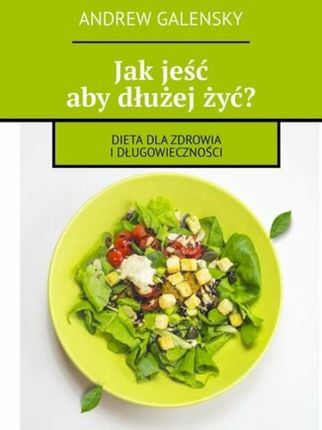 Jak jeść aby dłużej żyć? (E-book)