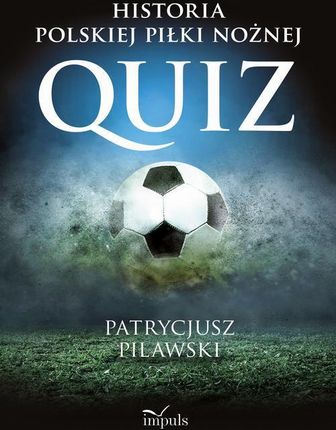 Historia polskiej piłki nożnej. QUIZ (E-book)