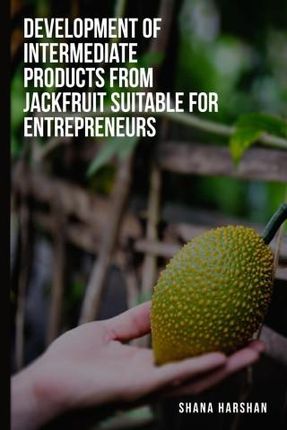 To develop intermediate products from jackfruit suitable for entrepreneurs