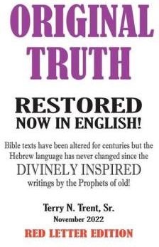 Original Truth: Restored from Texts Which Have Been Altered or Mistranslated Since Their Divinely Inspired Original Writings