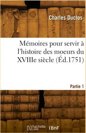 Mémoires Pour Servir à L'histoire Des Moeurs Du XVIIIe Siècle. Partie 1 ...