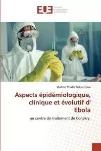 Aspects épidémiologique, clinique et évolutif d' Ebola - Tessa Teikeu Vladimir Vivaldi