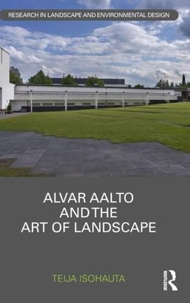 Alvar Aalto and The Art of Landscape Linden, Sander van der