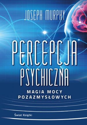 Percepcja psychiczna: magia mocy pozazmysłowej (E-book)
