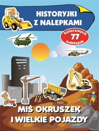 Miś Okruszek i wielkie pojazdy. Historyjki z nalepkami Wydawnictwo Olesiejuk