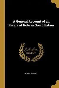 A General Account of all Rivers of Note in Great Britain