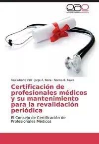 Certificación de profesionales médicos y su mantenimiento para la revalidación periódica - Alberto Valli Raúl