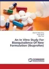 An In Vitro Study For Bioequivalence Of New Formulation (Ibuprofen) - Anny Sharmin Akter