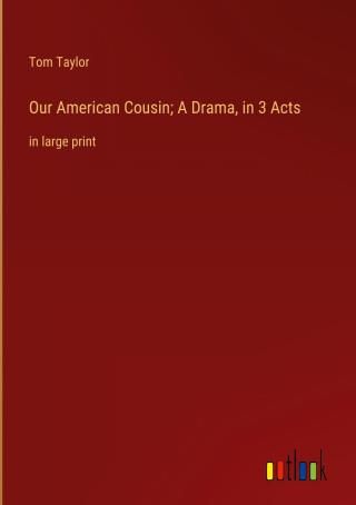 Our American Cousin; A Drama, in 3 Acts - Literatura obcojęzyczna ...