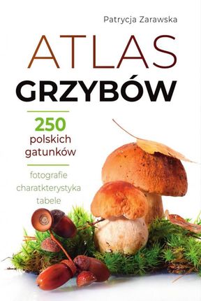 Atlas grzybów - Patrycja Zarawska [KSIĄŻKA]