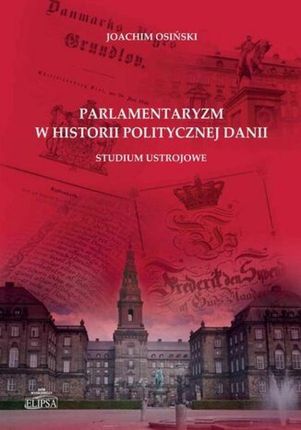 Parlamentaryzm w historii politycznej Danii pdf Joachim Osiński (E-book)