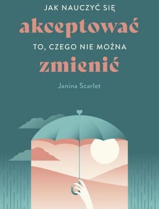 Jak nauczyć się akceptować to, czego nie można zmienić epub Janina Scarlet (E-book)