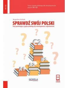 Sprawdź swój polski. Testy poziomujące z języka polskiego dla obcokrajowców z objaśnieniami Poziom A1-C2