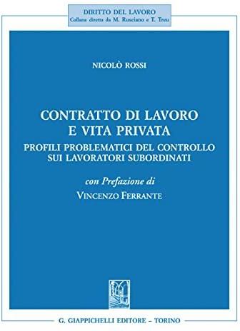 Contratto Di Lavoro E Vita Privata Profili Problematici Del Controllo Sui Lavoratori