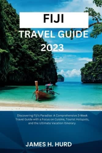 FIJI TRAVEL GUIDE 2023: Discovering Fiji's Paradise: A Comprehensive 3 