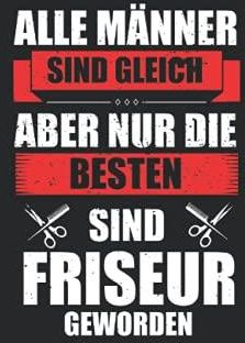 Alle Männer sind gleich aber nur die Besten sind Friseur geworden