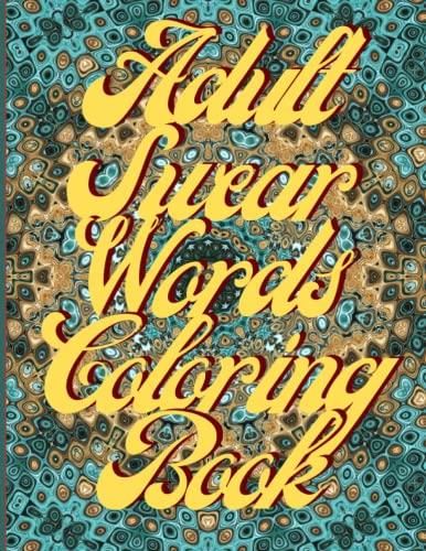 Adult Swear Words Coloring Book: Dirty Talk Swear Word Coloring Book ...