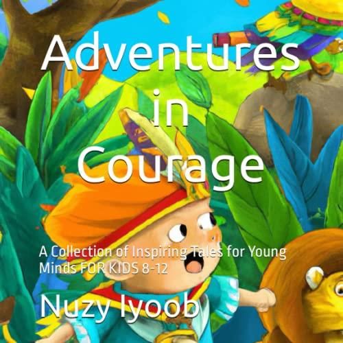 Adventures In Courage: A Collection Of Inspiring Tales For Young Minds ...