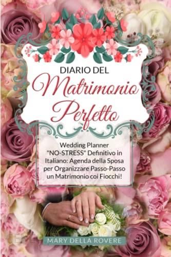 DIARIO DEL MATRIMONIO PERFETTO: Wedding Planner NO-STRESS Definitivo in  Italiano: Agenda della Sposa per Organizzare Passo-Passo un Matrimonio coi  F - Literatura obcojęzyczna - Ceny i opinie 