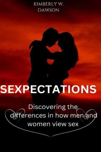 Sexpectations Discovering The Differences In How Men And Women View Sex