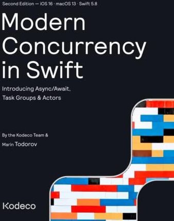 Modern Concurrency in Swift (Second Edition): Introducing Async/Await, Task Groups & Actors