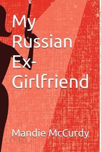 My Russian Ex Girlfriend Literatura Obcojęzyczna Ceny I Opinie Ceneopl