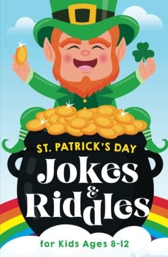 St. Patrick's Day Jokes & Riddles for Kids Ages 8-12: The Funniest and ...