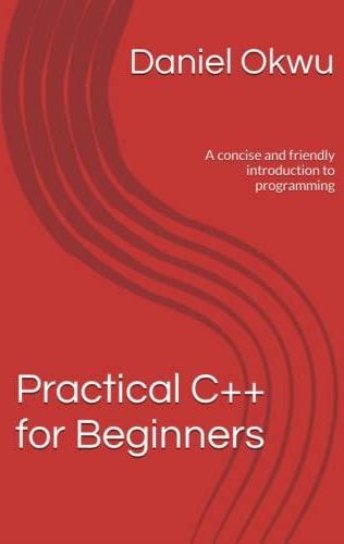 Practical C++ for Beginners: A concise and friendly introduction to ...