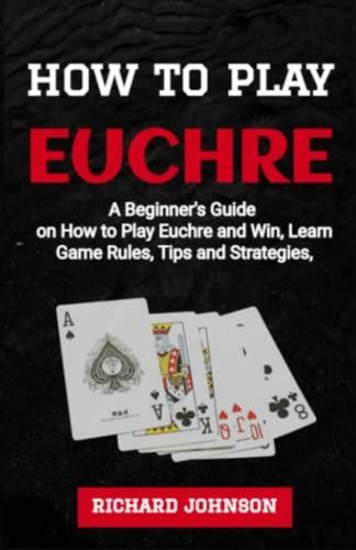 How to Play Euchre: A Beginner’s Guide to Learning How to Play Euchre