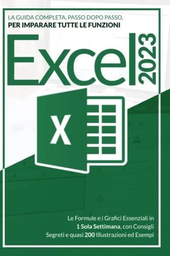 Excel 2023 La Guida Completa Passo Dopo Passo Per Imparare Tutte Le Funzioni Le Formule E I 2086