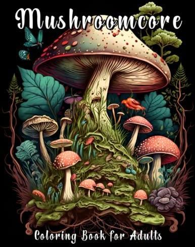 Mushroomcore Coloring Book for Adults: Reject the Perfection with ...